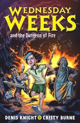 Wednesday Weeks and the Dungeon of Fire 1