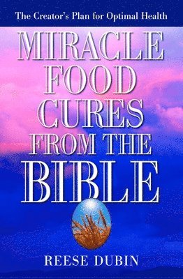 Reese Dubin - Miracle Food Cures from the Bible, Häftad