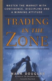 bokomslag Trading in the Zone: Master the Market with Confidence, Discipline, and a Winning Attitude