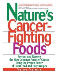 bokomslag Nature's Cancer-Fighting Foods: Prevent and Reverse the Most Common Forms of Cancer Using the Proven Power of Great Food and Easy Recipes