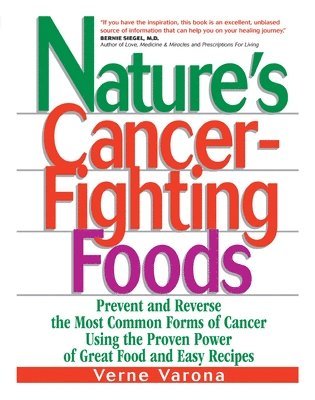 bokomslag Nature's Cancer-Fighting Foods: Prevent and Reverse the Most Common Forms of Cancer Using the Proven Power of Great Food and Easy Recipes