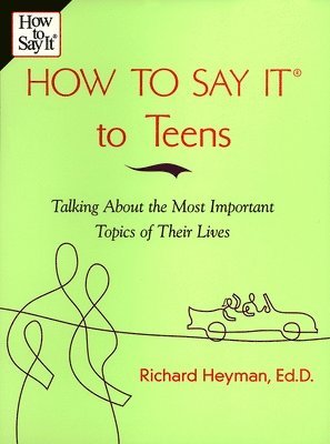 bokomslag How To Say It to Teens: Talking About the Most Important Topics of Their Lives