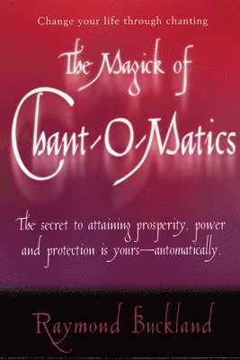 Raymond Buckland - The Magick of Chant-O-Matics, Häftad