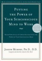 Joseph Murphy, Arthur R. Pell - Putting the Power of Your Subconscious Mind to Work: Reach New Levels of Career Success Using the Power of Your Subconscious Mind, Häftad