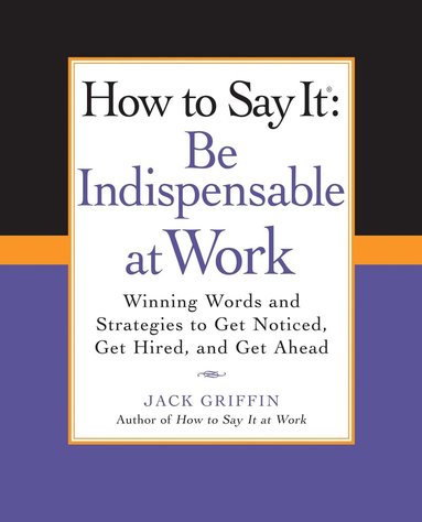 Jack Griffin - How to Say It: Be Indispensable at Work, Häftad