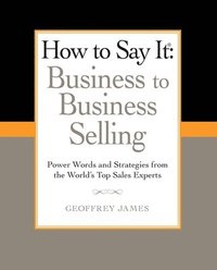 bokomslag How to Say It: Business to Business Selling