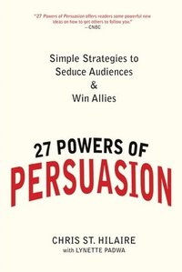bokomslag 27 Powers of Persuasion: Simple Strategies to Seduce Audiences & Win Allies