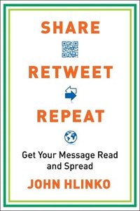bokomslag Share, Retweet, Repeat: Get Your Message Read and Spread