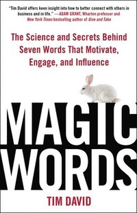 bokomslag Magic Words: The Science and Secrets Behind Seven Words That Motivate, Engage, and Influence