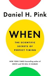 bokomslag When: The Scientific Secrets of Perfect Timing