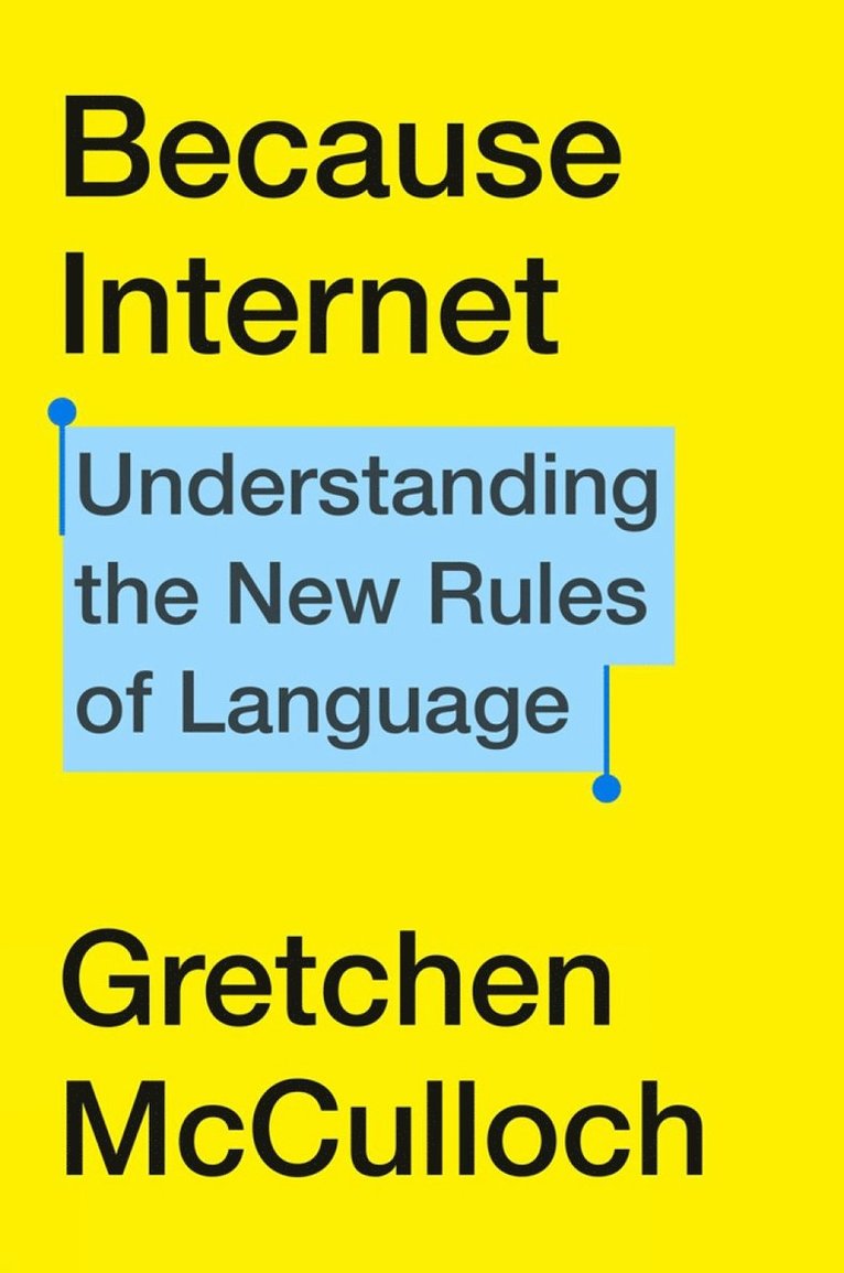 Gretchen McCulloch - Because Internet, Inbunden