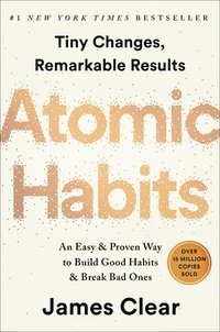 bokomslag Atomic Habits: An Easy & Proven Way to Build Good Habits & Break Bad Ones