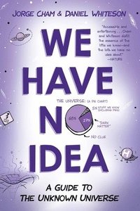 bokomslag We Have No Idea: A Guide to the Unknown Universe