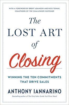 Anthony Iannarino - Lost Art Of Closing, Inbunden