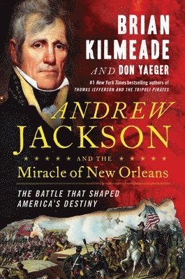 bokomslag Andrew Jackson and the Miracle of New Orleans: The Battle That Shaped America's Destiny