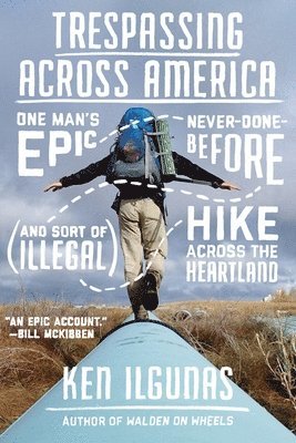 bokomslag Trespassing Across America: One Man's Epic, Never-Done-Before (and Sort of Illegal) Hike Across the Heartland