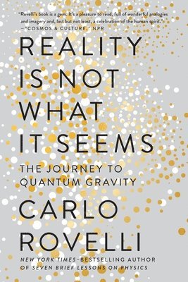 Carlo Rovelli - Reality Is Not What It Seems: The Journey to Quantum Gravity, Häftad