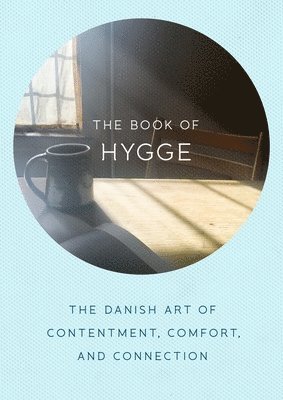 bokomslag The Book of Hygge: The Danish Art of Contentment, Comfort, and Connection
