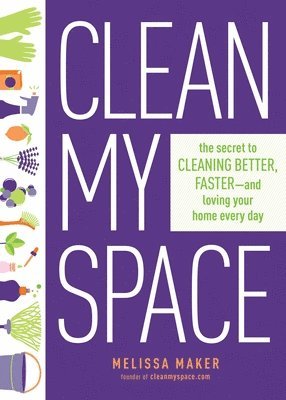 bokomslag Clean My Space: The Secret to Cleaning Better, Faster - and Loving your Home Every Day