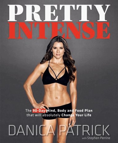 Danica Patrick, Stephen Perrine - Pretty Intense, Inbunden