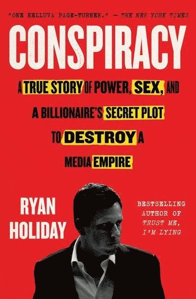 Conspiracy: A True Story of Power, Sex, and a Billionaire's Secret Plot to Destroy a Media Empire