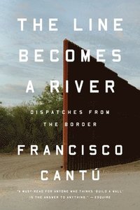 bokomslag The Line Becomes a River: Dispatches from the Border