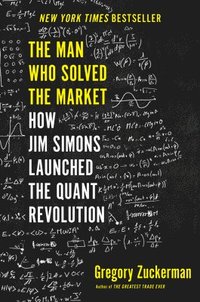 bokomslag The Man Who Solved the Market: How Jim Simons Launched the Quant Revolution