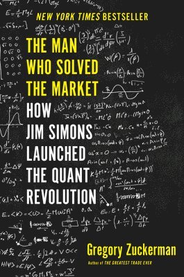 Gregory Zuckerman - The Man Who Solved the Market: How Jim Simons Launched the Quant Revolution, Inbunden