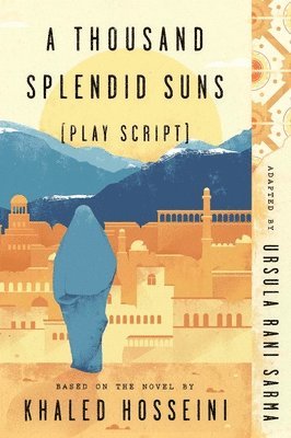 Ursula Rani Sarma - A Thousand Splendid Suns (Play Script): Based on the Novel by Khaled Hosseini, Häftad
