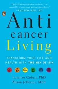 bokomslag Anticancer Living: Transform Your Life and Health with the Mix of Six
