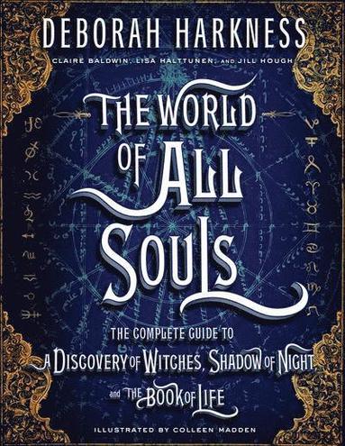 bokomslag The World of All Souls: The Complete Guide to a Discovery of Witches, Shadow of Night, and the Book of Life