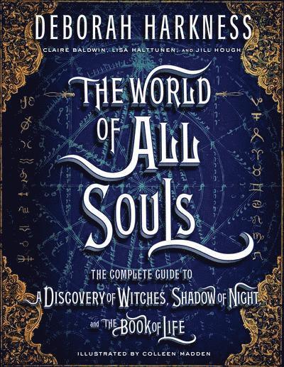 The World of All Souls: The Complete Guide to a Discovery of Witches, Shadow of Night, and the Book of Life 1