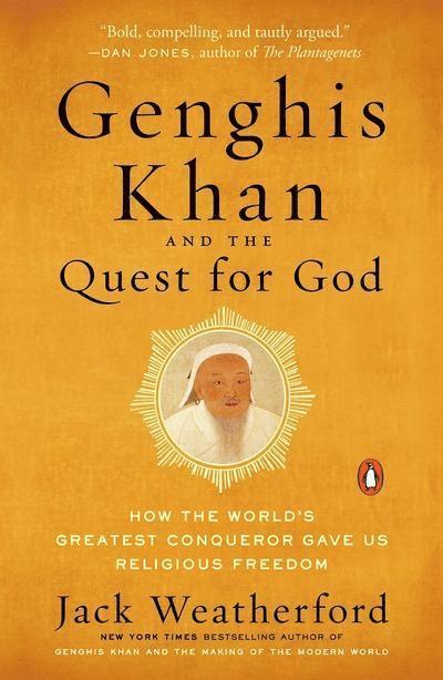 Jack Weatherford - Genghis Khan and the Quest for God: How the World's Greatest Conqueror Gave Us Religious Freedom, Häftad