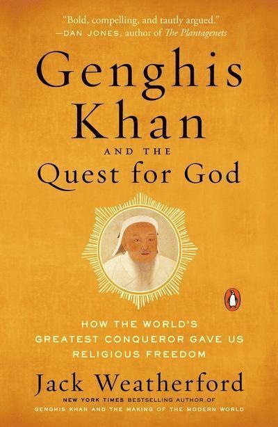 Genghis Khan and the Quest for God: How the World's Greatest Conqueror Gave Us Religious Freedom 1