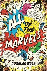 bokomslag All of the Marvels: A Journey to the Ends of the Biggest Story Ever Told