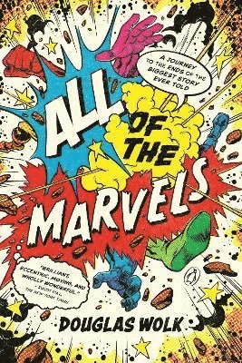 All of the Marvels: A Journey to the Ends of the Biggest Story Ever Told 1