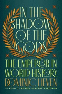 bokomslag In the Shadow of the Gods: The Emperor in World History
