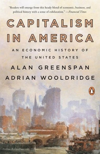 Alan Greenspan, Adrian Wooldridge - Capitalism in America: An Economic History of the United States, Häftad