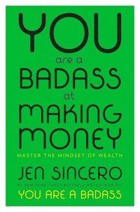 bokomslag You Are a Badass at Making Money: Master the Mindset of Wealth