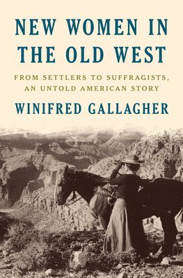 Winifred Gallagher - New Women In The Old West, Inbunden