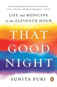 bokomslag That Good Night: Life and Medicine in the Eleventh Hour