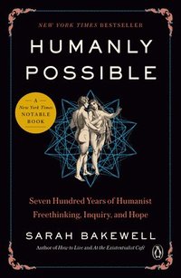 bokomslag Humanly Possible: Seven Hundred Years of Humanist Freethinking, Inquiry, and Hope