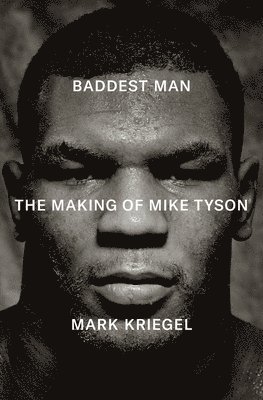 bokomslag Baddest Man: The Making of Mike Tyson