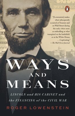 Roger Lowenstein - Ways and Means: Lincoln and His Cabinet and the Financing of the Civil War, Häftad