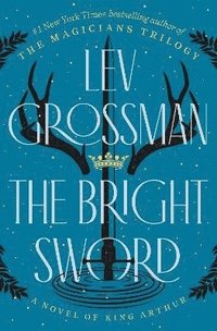 bokomslag The Bright Sword: A Novel of King Arthur