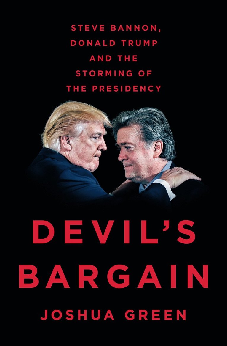 Joshua Green - Devil´s Bargain : Steve Bannon, Donald Trump, and the Storming of the Presidency, Inbunden