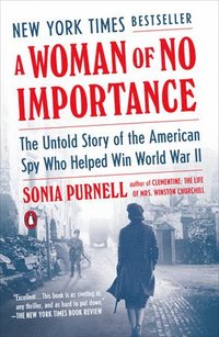 bokomslag A Woman of No Importance: The Untold Story of the American Spy Who Helped Win World War II