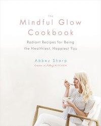 bokomslag The Mindful Glow Cookbook