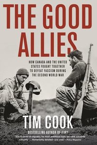 bokomslag The Good Allies: How Canada and the United States Fought Together to Defeat Fascism During the Second World War