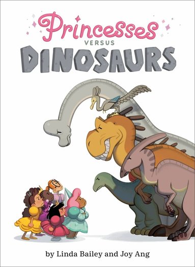 Linda Bailey, Joy Ang - Princesses Versus Dinosaurs, Inbunden